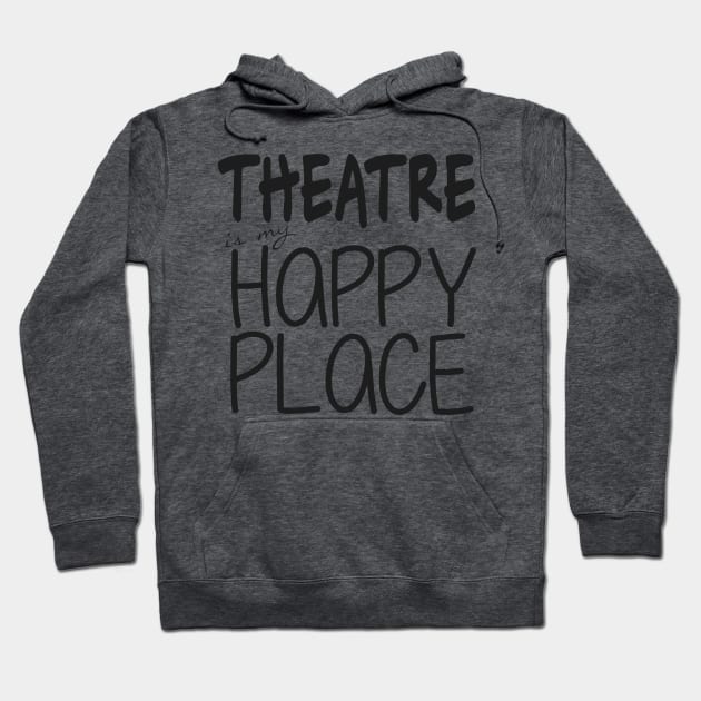 Theatre is my Happy Place Hoodie by bethd03